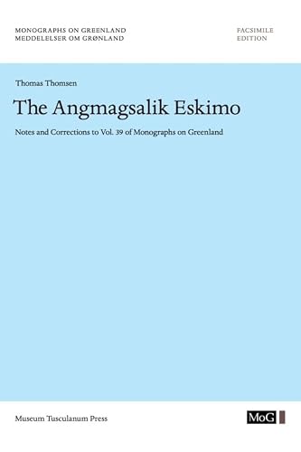 The Angmagsalik Eskimo: Notes and Corrections to Vol. 39 of Monographs on Greenland (Volume 53)
