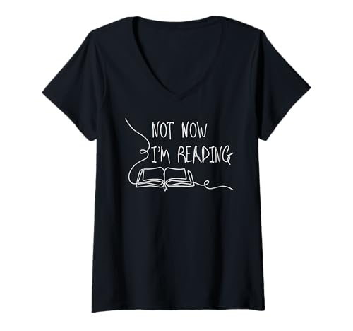 Womens Not Now Im Reading - Funny Bookish Book Themed Book Lover V-Neck T-Shirt