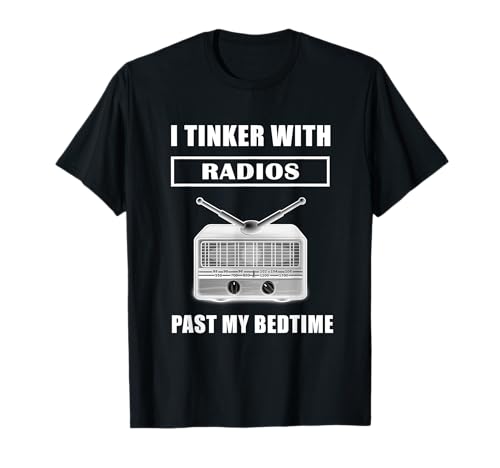 Funny Ham Radio T Shirt I Tinker With Radios Past My Bedtime T-Shirt