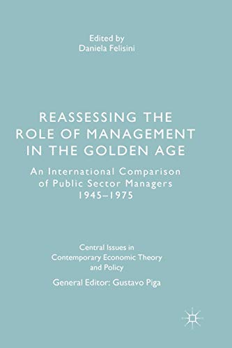 Reassessing the Role of Management in the Golden Age: An International Comparison of Public Sector Managers 1945–1975 (Central Issues in Contemporary Economic Theory and Policy)