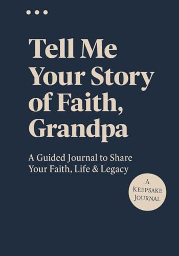 Tell Me Your Story of Faith, Grandpa: A Guided Journal