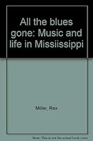 All the blues gone: Music and life in Missiissippi 0965515303 Book Cover
