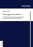 Die Ausgabe neuer Aktien: Wirtschaftliche Gefahren und rechtlicher Schutz für Anleger, Aktionäre und Darlehensgeber (Wissenschaftliche Beiträge aus dem Tectum Verlag: Rechtswissenschaft)