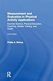 Measurement and Evaluation in Physical Activity Applications: Exercise Science, Physical Education, Coaching, Athletic Training, and Health