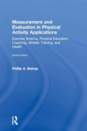 Measurement and Evaluation in Physical Activity Applications: Exercise Science, Physical Education, Coaching, Athletic Training, and Health