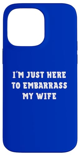 Funny Husband I'm Just Here To Embarrass My Wife ���[���A �X�}�z�P�[�X iPhone 14 Pro Max �p