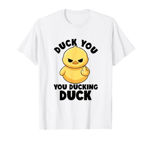 Duck You You Ducking Duck I Love Duck Lover - Paperella di gomma maleducata Maglietta
