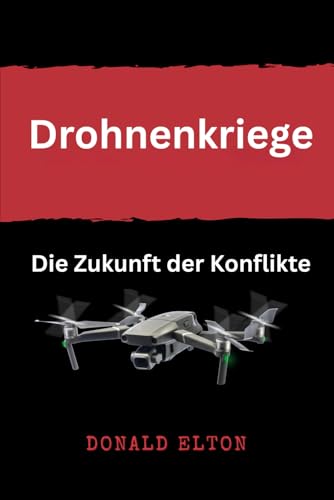 Drohnenkriege: Die Zukunft der Konflikte