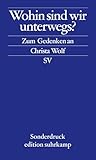  Wohin sind wir unterwegs?: Zum Gedenken an Christa Wolf (edition suhrkamp)