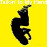 Talkin�f to My Hand