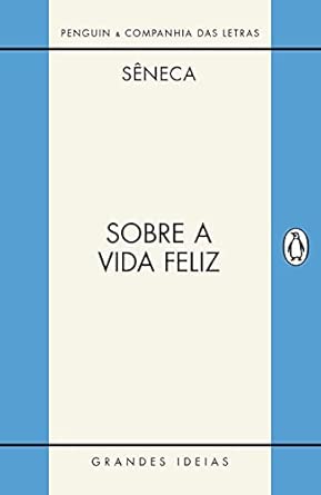 Sobre a vida feliz / Sobre a providência / Sobre o ócio