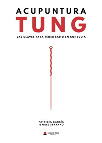 Acupuntura Tung. Las claves para tener éxito en consulta (Spanish Edition)