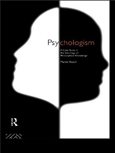 Psychologism: The Sociology of Philosophical Knowledge (Philosophical Issues in Science) Psychologism: The Sociology of Philosophical Knowledge (Philosophical Issues in Science)