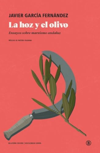 LA HOZ Y EL OLIVO: Ensayos sobre marxismo andaluz (Descolonizar europa)