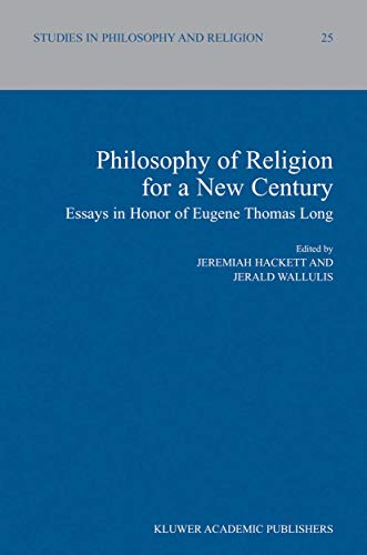 Philosophy of Religion for a New Century: Essays in Honor of Eugene Thomas Long (Studies in Philosophy and Religion, 25)