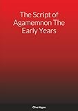  The Script of Agamemnon The Early Years: Agamemnon The Early Years. Agamemnon The King. The Soldiers Tavern.