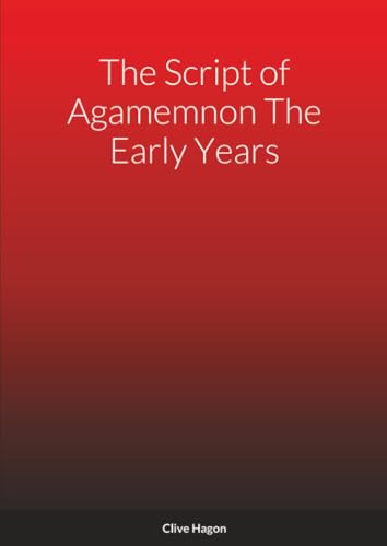  The Script of Agamemnon The Early Years: Agamemnon The Early Years. Agamemnon The King. The Soldiers Tavern.