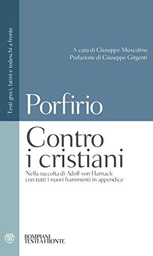 Contro i cristiani: Nella raccolta di Adolf Von Harnack con tutti i nuovi frammenti in appendice. Testi greci, latini e tedeschi a fronte