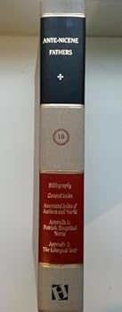Hardcover Ante-Nicene Fathers: Bibliographical Synopsis, General Index and Annotated Index (Volume 10) Book