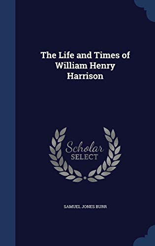 The Life and Times of William Henry Harrison 1296916308 Book Cover