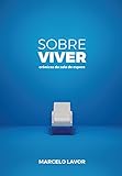  Sobre Viver: Crônicas da Sala de Espera (Portuguese Edition)