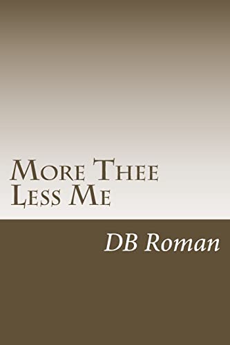 More Thee Less Me: A Guide for Spiritual Growth in Christ