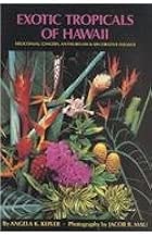 Exotic Tropicals of Hawaii: Heliconias, Gingers, Anthuriums, and Decorative Foliage