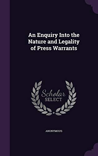 An Enquiry Into the Nature and Legality of Press Warrants