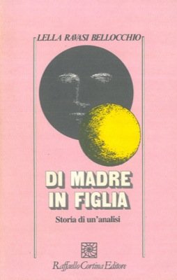 Di madre in figlia. Storia di un'analisi Di madre in figlia. Storia di un'analisi
