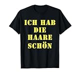 Ich Hab Die Haare Schön Lustiges T Shirt