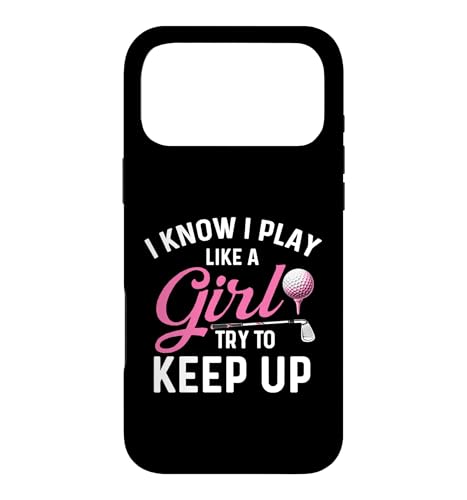 I Know I Play Like A Girl Try To Keep Up - �S���t���D�ƃS���t�@�[ �X�}�z�P�[�X iPhone 17 Pro Max �p