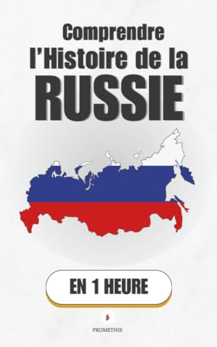 Comprendre l’histoire de la Russie, en 1 heure: Mille ans d'un empire qui n'arrête jamais de se reconstruire (Promethis - Histoire t. 20)