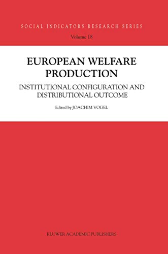 European Welfare Production: Institutional Configuration and Distributional Outcome (Social Indicators Research Series, 18)