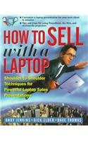 How to Sell with a Laptop; Shoulder to Shoulder Techniques for Powerful Laptop Sales Presentations