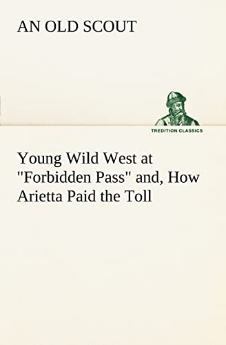 Young Wild West at Forbidden Pass and, How Arietta Paid the Toll