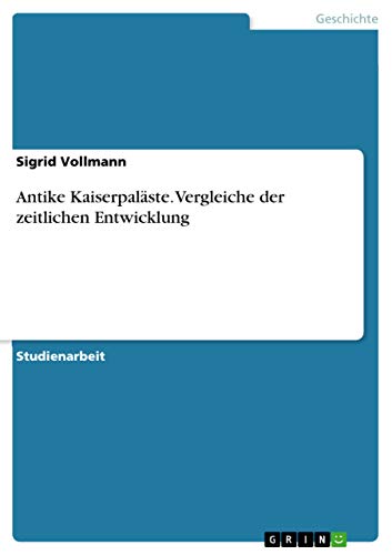 Antike Kaiserpaläste. Vergleiche der zeitlichen... [German] 3668384797 Book Cover