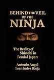 BEHIND THE VEIL OF THE NINJA: The Reality of...