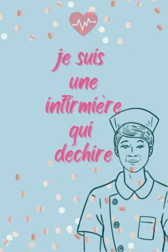 Je suis une infirmière qui déchire: Idée Original Cadeau Rigolo Pour une Infirmiere au top - Carnet De Notes Ligné Drôle Pour les infirmières ... Fête des mères, Fin d'année (French Edition)