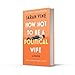 How Not to Be a Political Wife: INSTANT SUNDAY TIMES BESTSELLER