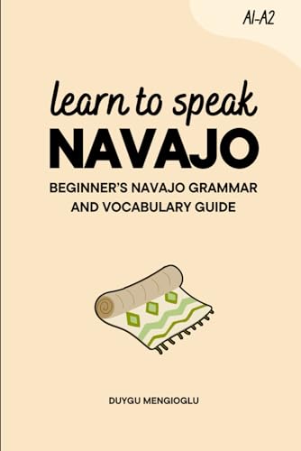 Learn to Speak Navajo: Beginner’s Navajo Grammar and Vocabulary Guide (Learn Navajo)