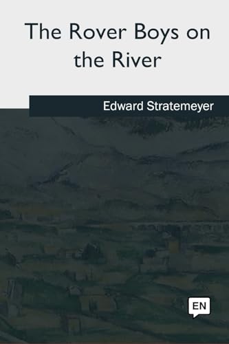 The Rover Boys on the River: Or, the Search for the Missing Houseboat