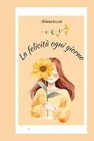 LA FELICITA' OGNI GIORNO (GLI ZERO SBATTI) (Italian Edition) B0F5W86PJB Book Cover