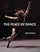 The Place of Dance: A Somatic Guide to Dancing and Dance Making