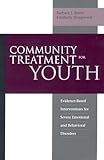 Community Treatment for Youth: Evidence-Based Interventions for Severe Emotional and Behavioral Disorders (Innovations in Practice and Service Delivery with Vulnerable Populations)