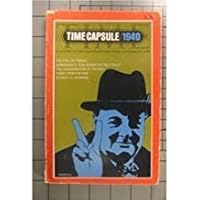 Time Capsule / 1940 A History of the Year Condensed from the Pages of Time (The Fall of France; Hemingway's "For Whom The Bell Tolls"; The Assassination of Trotsky; Third Term for FDR; Retreat at Dunk B000I1VH4Y Book Cover