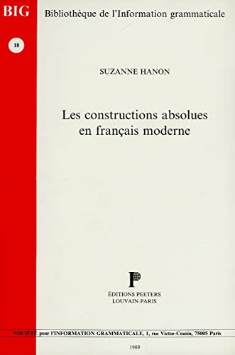 Les constructions absolues en francais moderne. (Bibliothèque de l'Information Grammaticale) (French Edition)