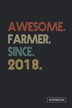 Awesome Farmer since 2018 Notebook : Blank Lined 6 X 9 Keepsake Birthday Journal Write Memories Now. Read Them Later and Treasure Forever Memory Book - a Thoughtful Gift for Farmer Graduation or Retir