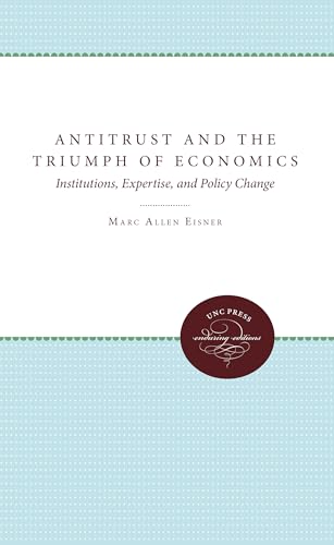 Antitrust And The Triumph Of Economics: Institutions, Expertise, And Policy Change