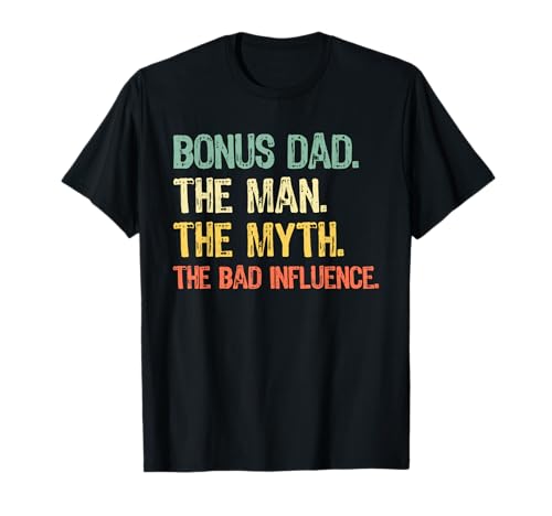 Bonus Dad The Man Myth Bad Influence Funny Step-Dad Stepdad T-Shirt