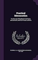 Practical Mensuration: For the Use of Students in Colleges, and Schools, and for Private Learners 1341920453 Book Cover